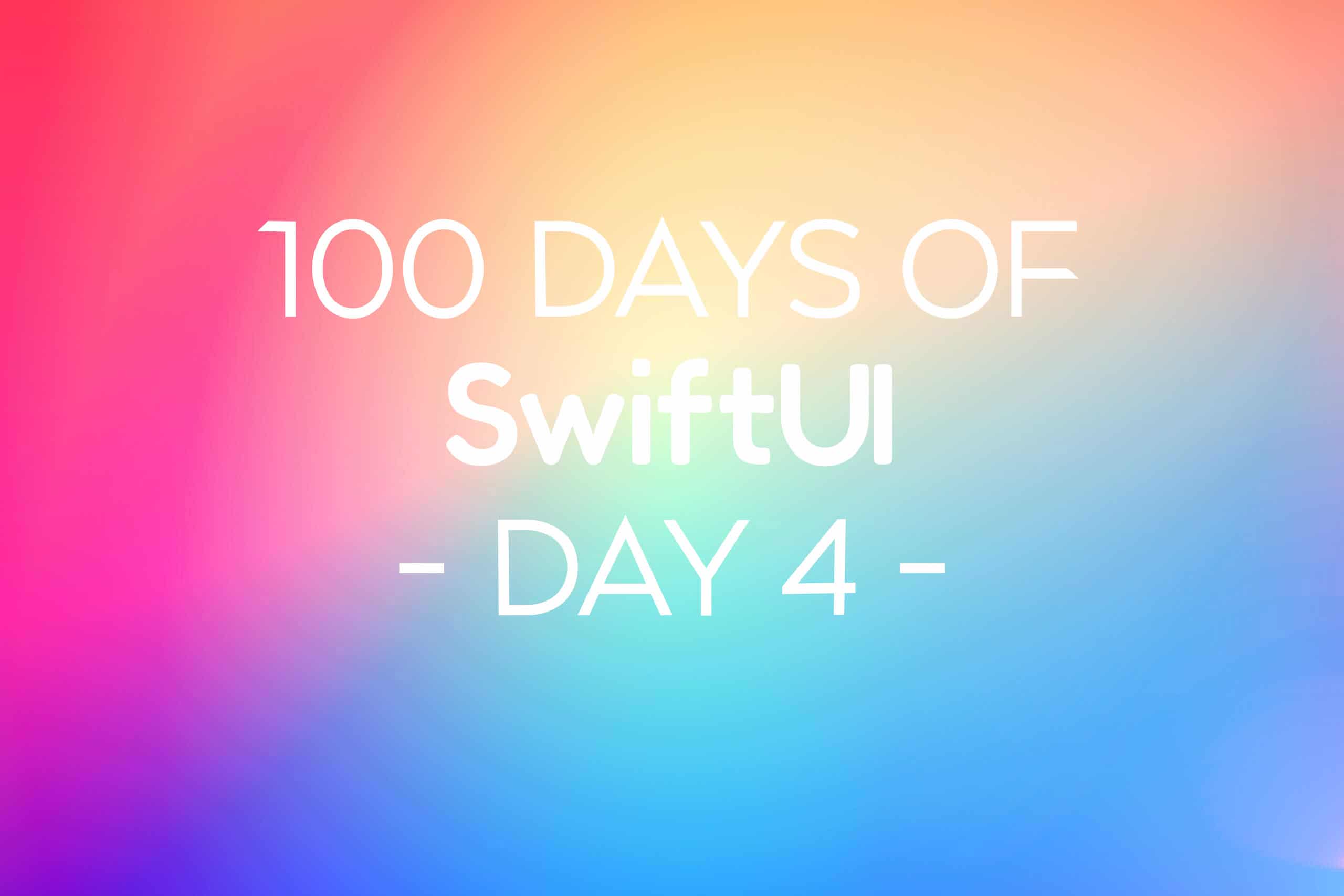 100 Days of SwiftUI Day 4
