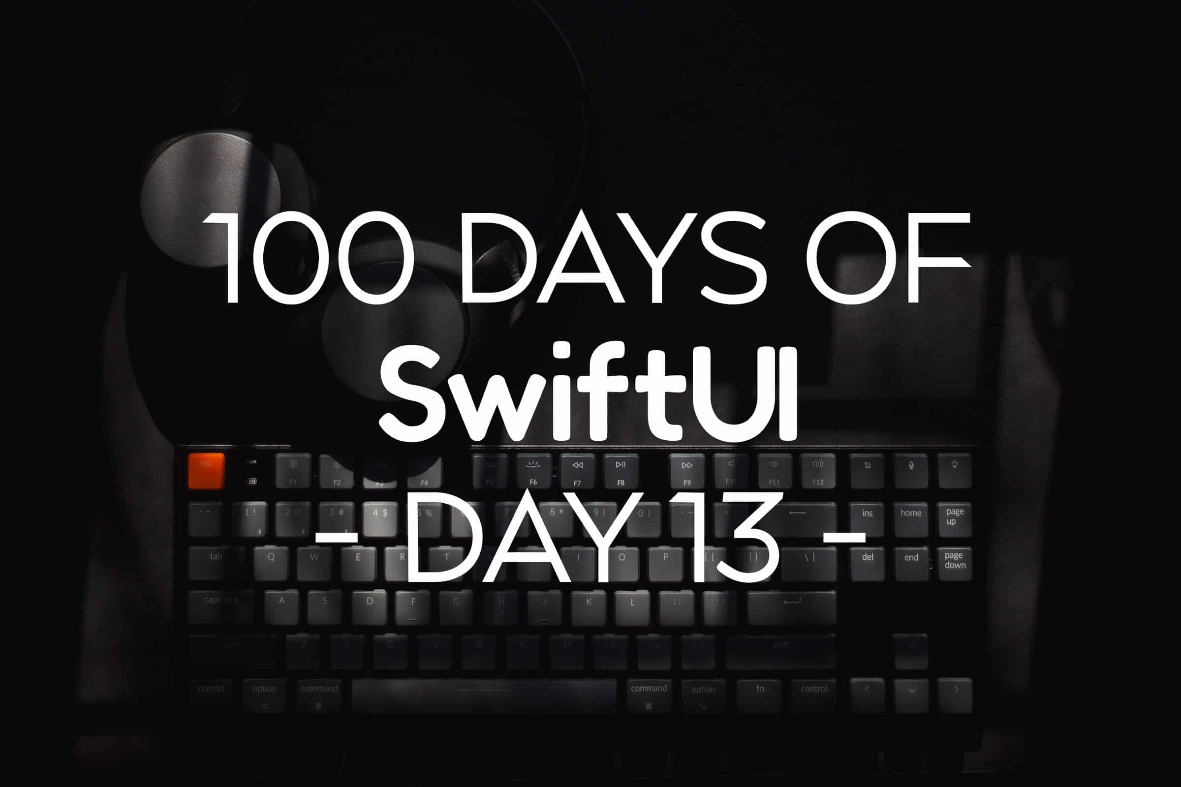 100 Days of SwiftUI Day 13