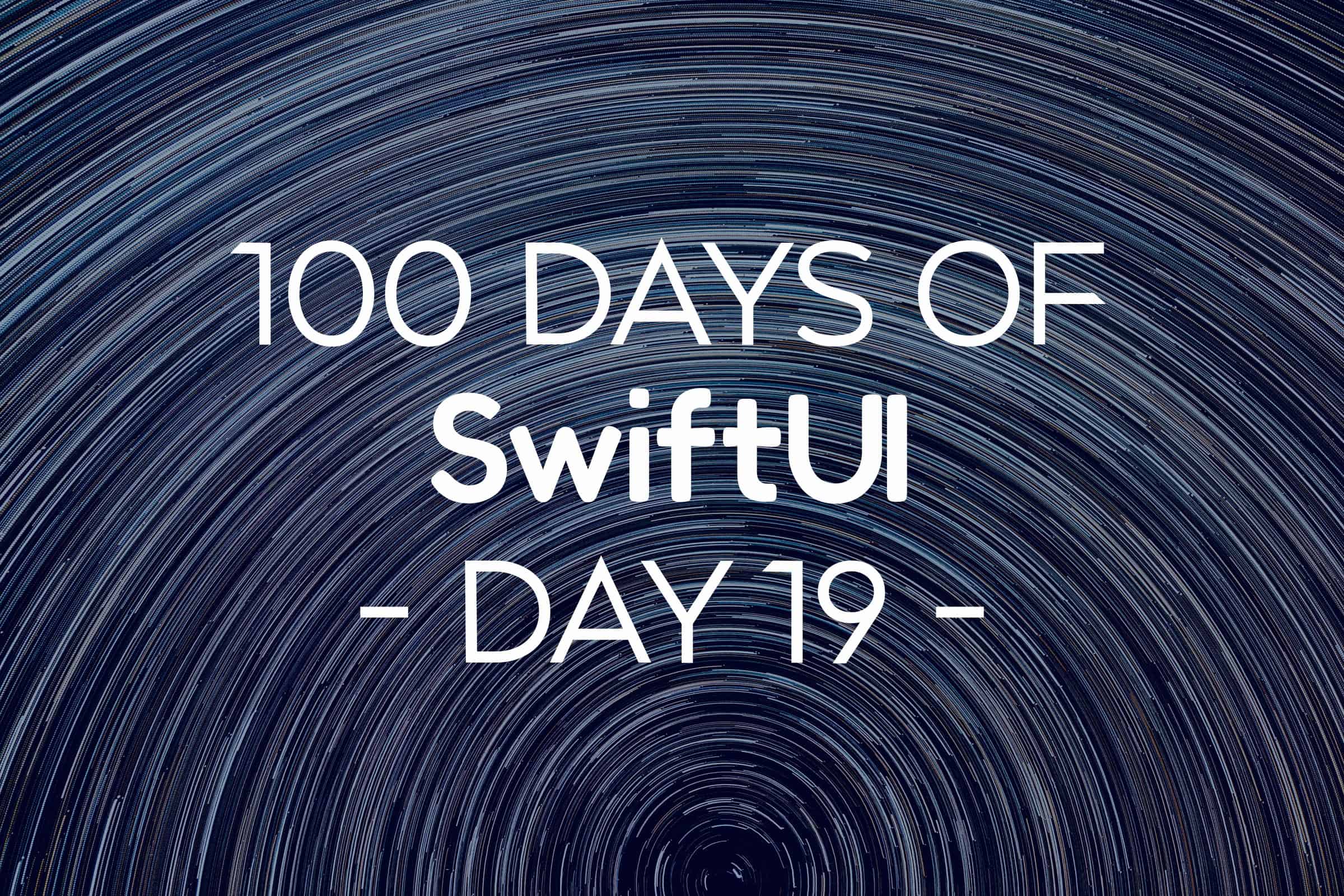 100 Days of SwiftUI Day 19