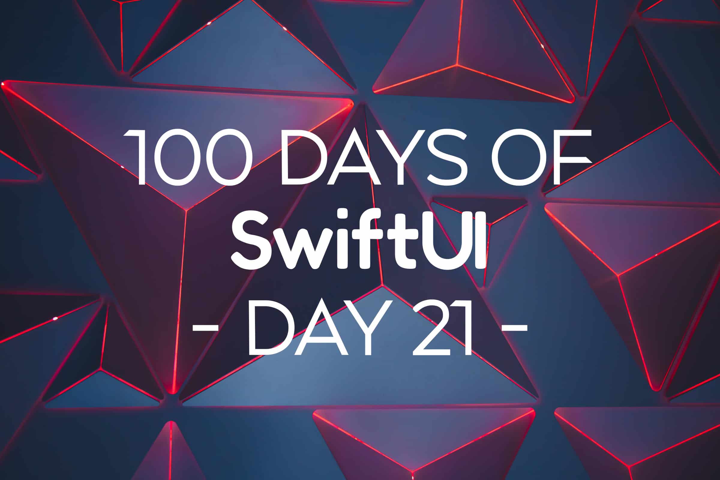 100 Days of SwiftUI Day 21
