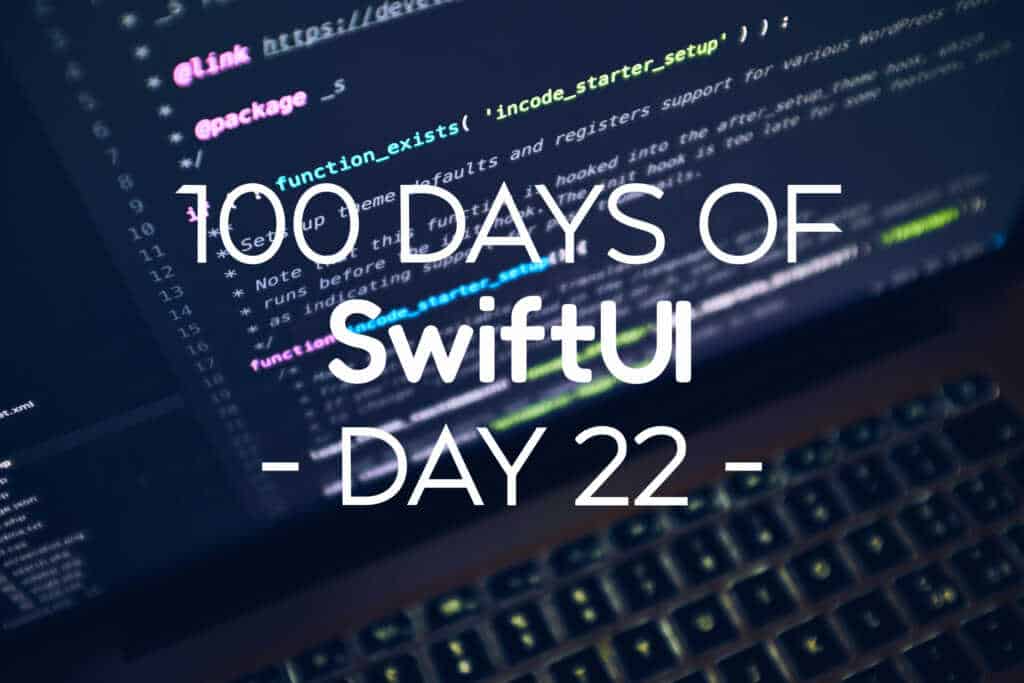 100 Days of SwiftUI Day 22