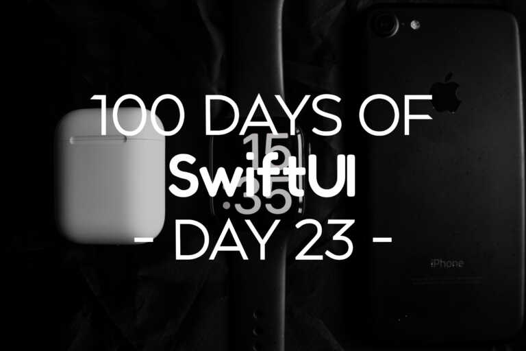 100 Days of SwiftUI Day 23