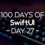 100 Days of SwiftUI Day 27