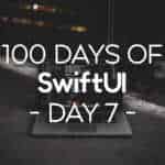 100 Days of SwiftUI Day 7