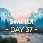 100 Days of SwiftUI Day 37