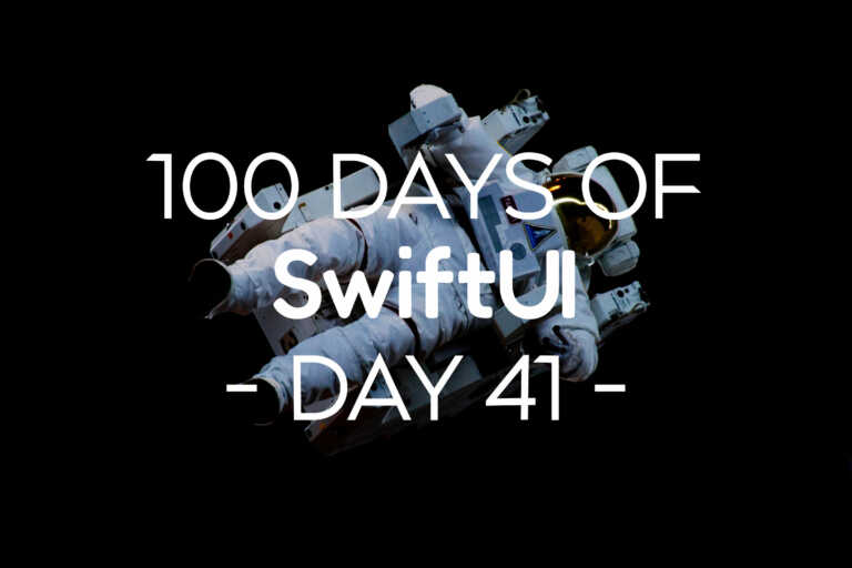 100 Days of SwiftUI Day 41