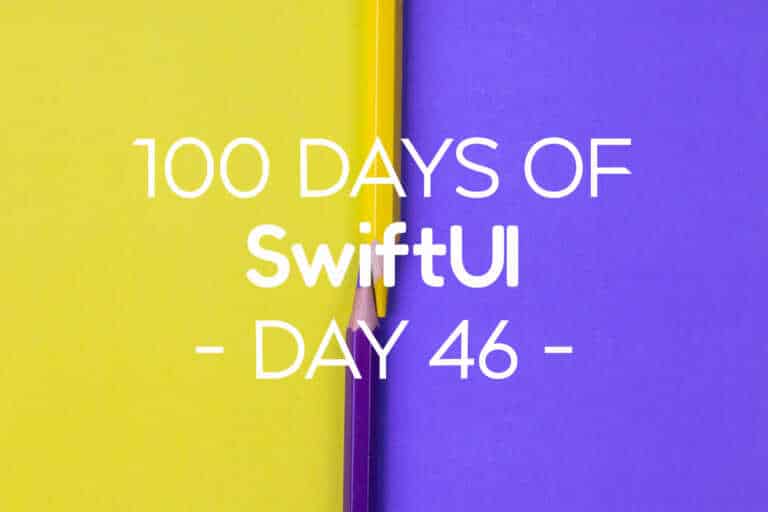 100 Days of SwiftUI Day 46