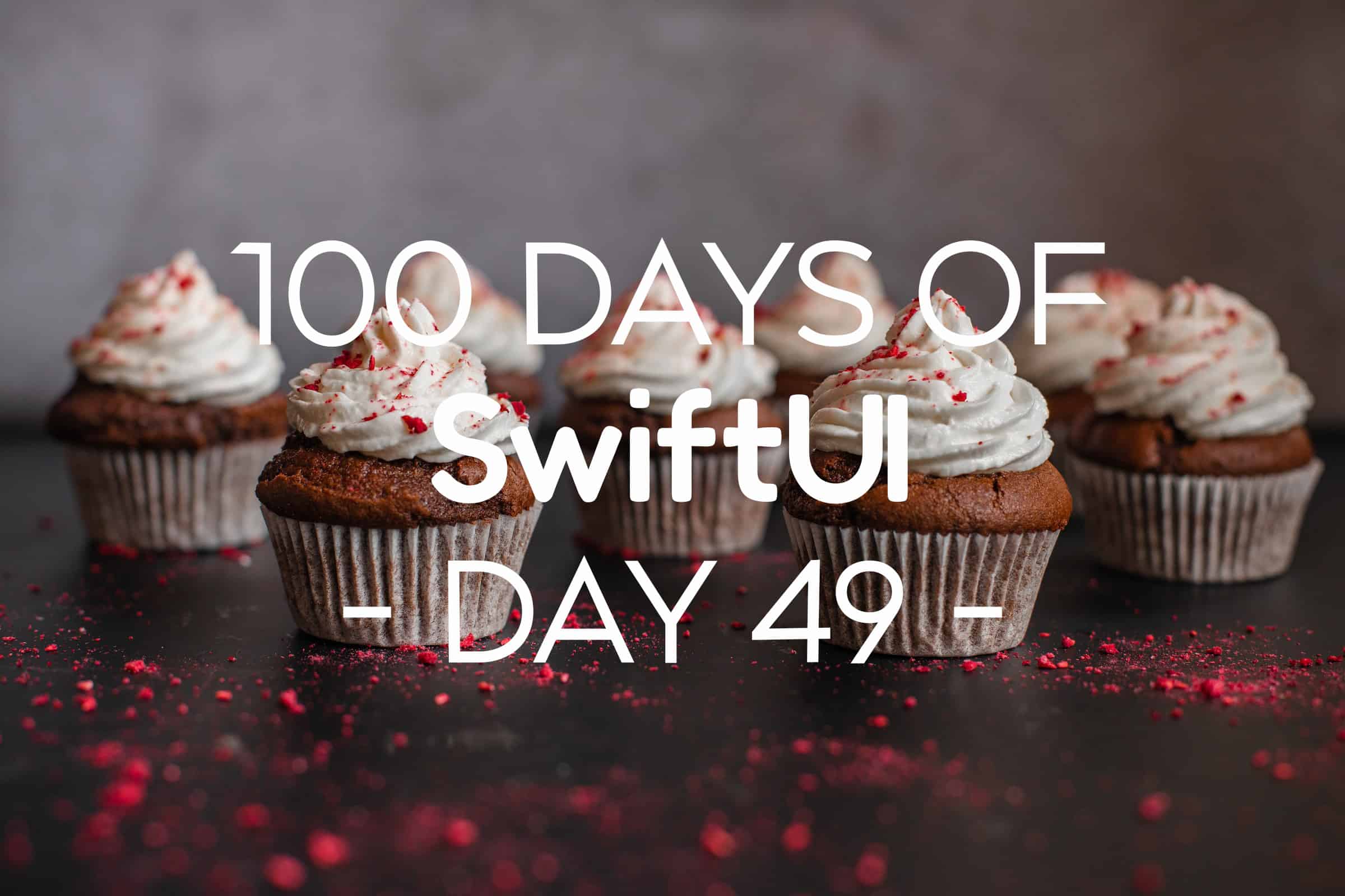 100 Days of SwiftUI Day 49