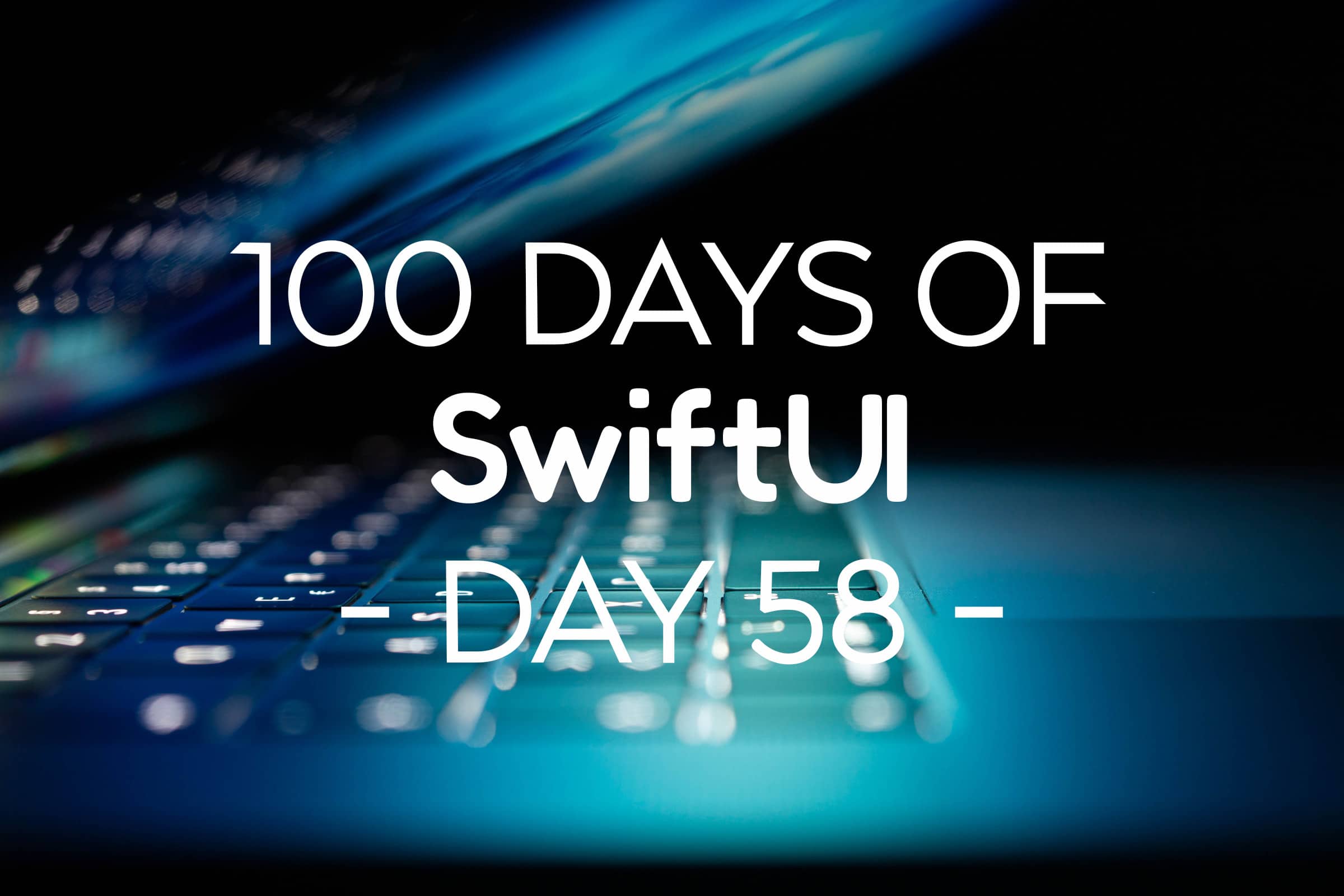 100 Days of SwiftUI Day 58