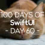 100 Days of SwiftUI Day 60