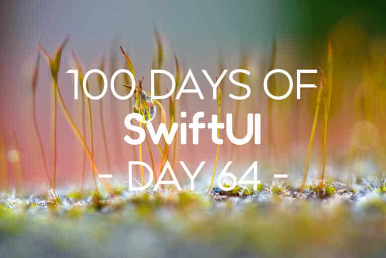 100 Days of SwiftUI Day 64