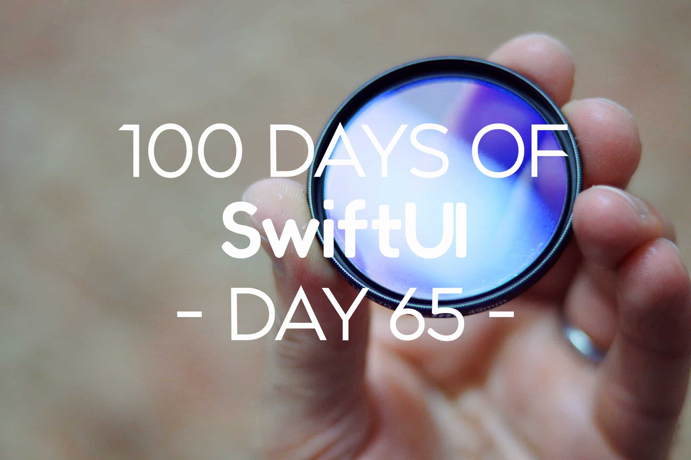 100 Days of SwiftUI Day 65
