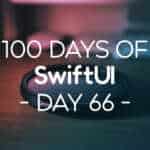 100 Days of SwiftUI Day 66