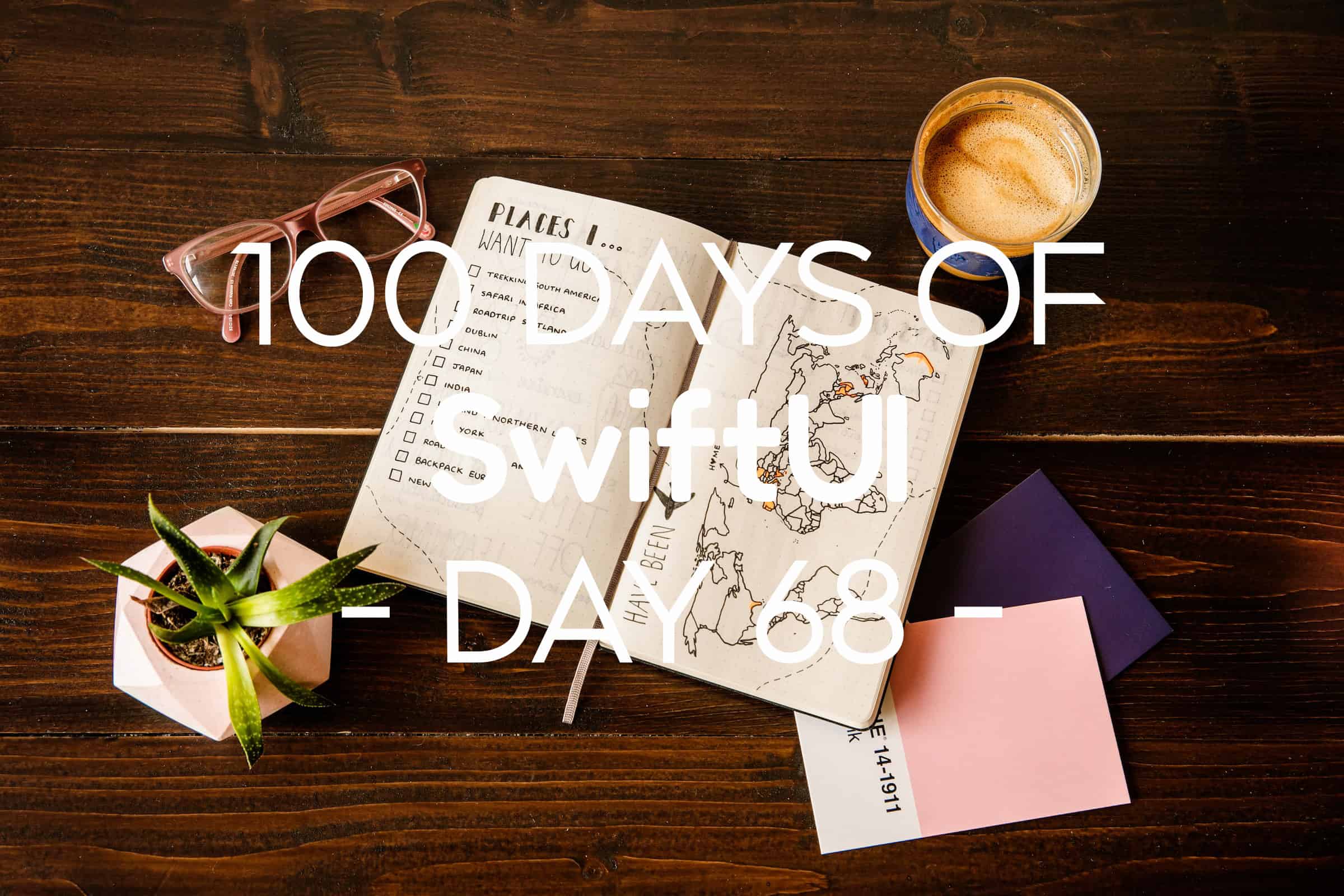 100 Days of SwiftUI Day 68