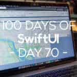 100 Days of SwiftUI Day 70