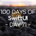 100 Days of SwiftUI Day 71