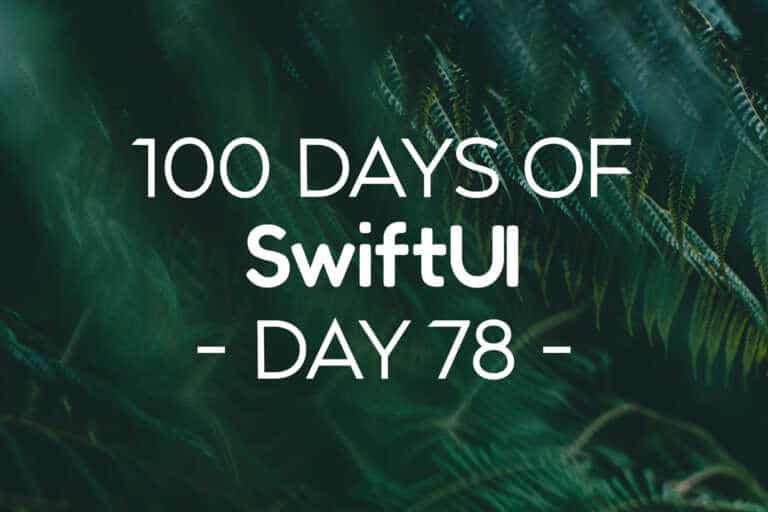 100 Days of SwiftUI Day 78