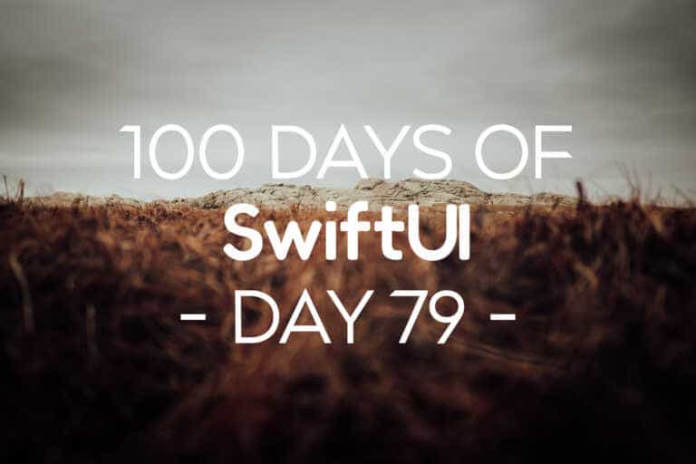 100 Days of SwiftUI Day 79