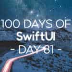100 Days of SwiftUI Day 81