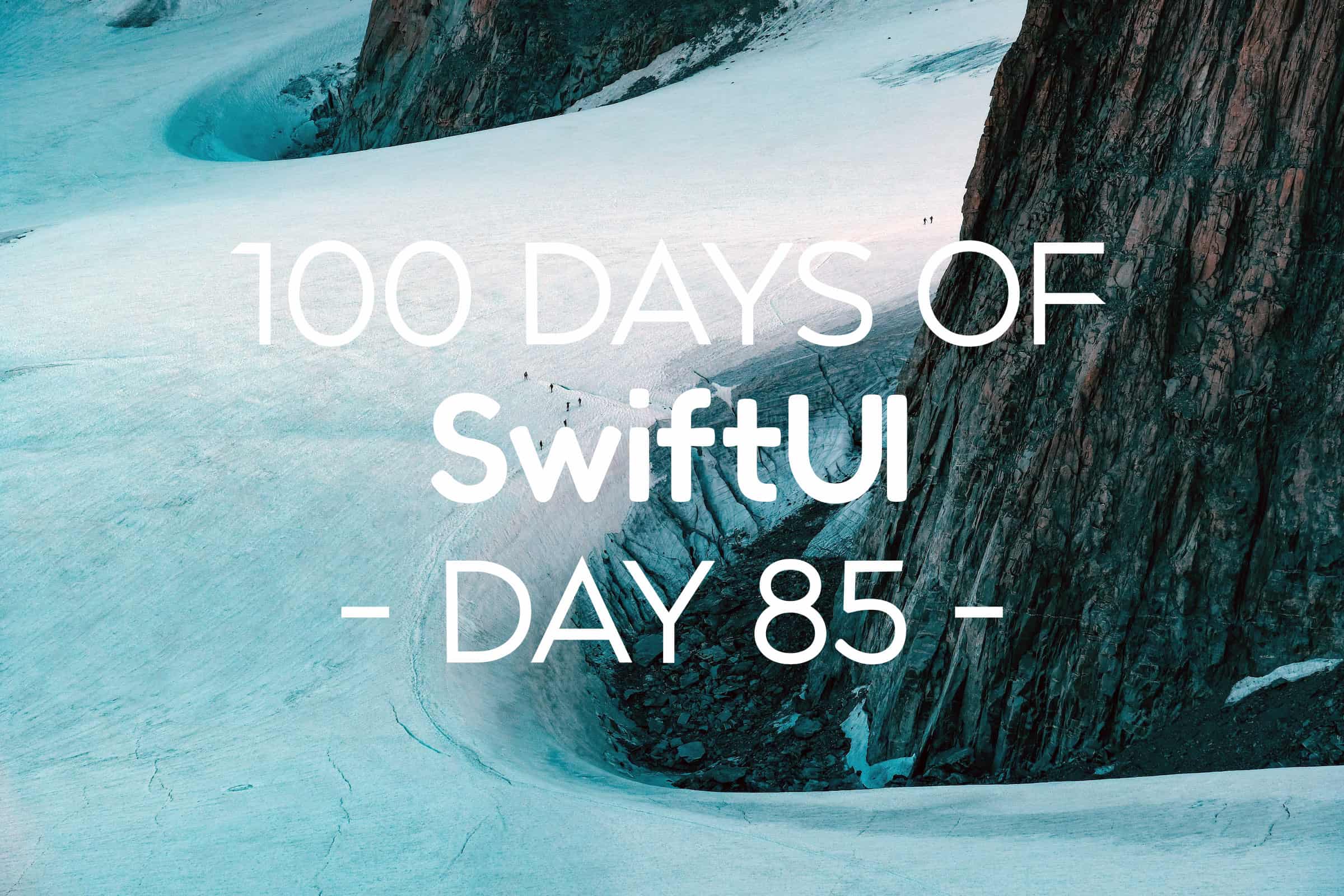 100 Days of SwiftUI Day 85