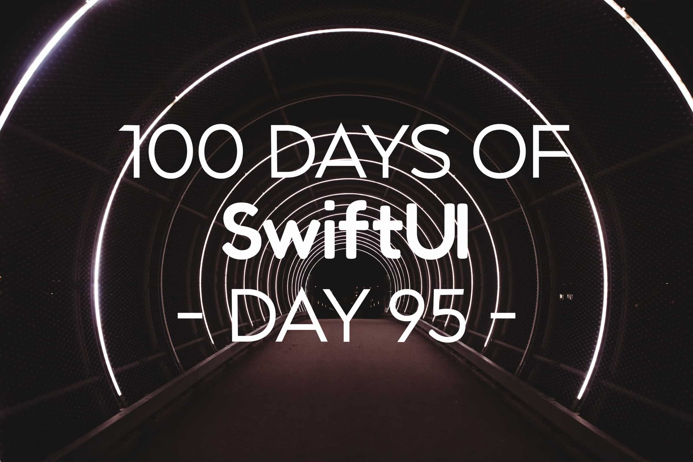 100 Days of SwiftUI Day 95