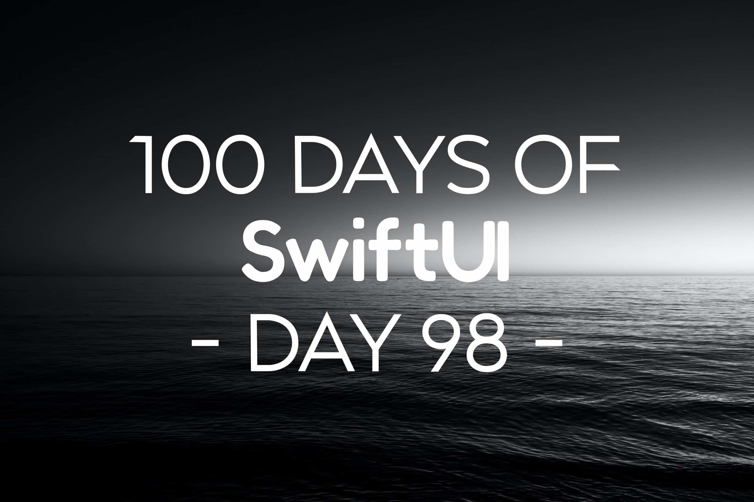 100 Days of SwiftUI Day 98