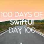 100 Days of SwiftUI Day 100